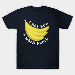 I Like You A Whole Bunch Banana Pun T-Shirt